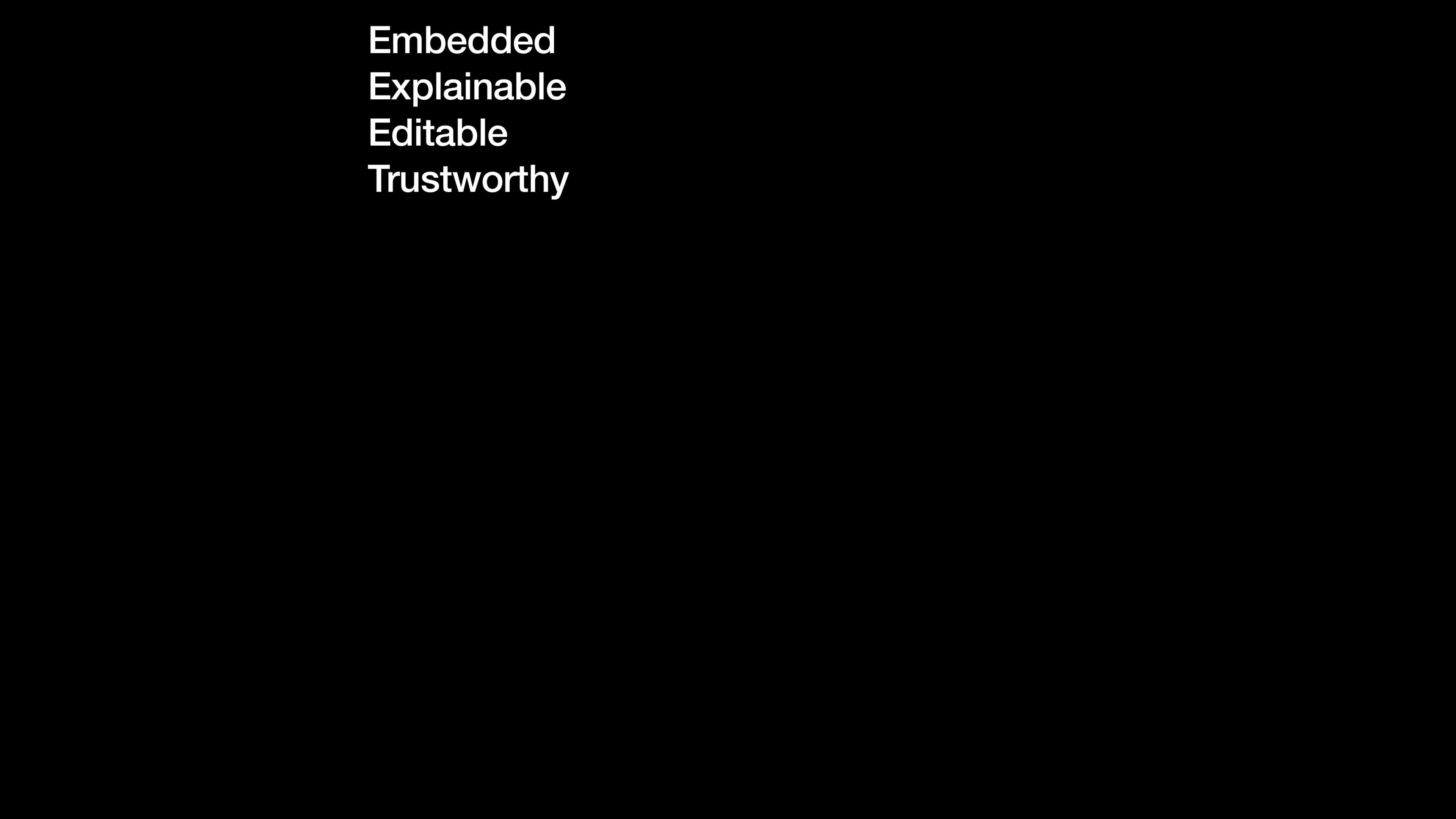 A black slide with the four words stacked in white sans-serif: Embedded. Explainable. Editable. Trustworthy.