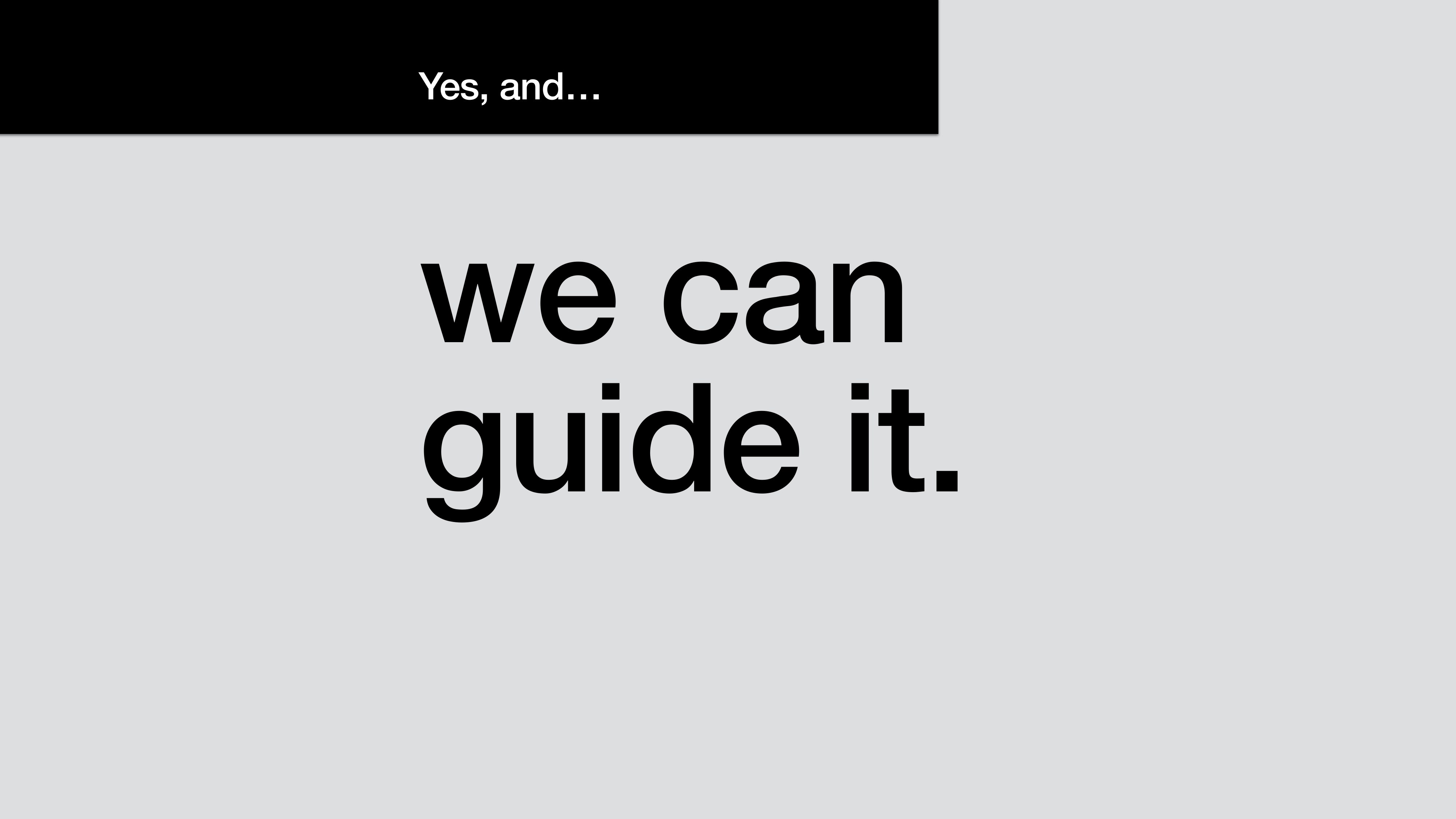 A presentation slide with a black bar at the top reading 'Yes, and...' in small white type. Below, in oversized sans-serif: 'we can guide it.'